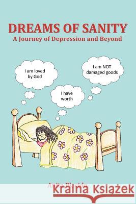 Dreams of Sanity: A Journey of Depression and Beyond Anita Placido 9781462412679