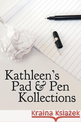 Kathleen's Pad & Pen Kollections Kathleen Williams 9781462412754 Inspiring Voices