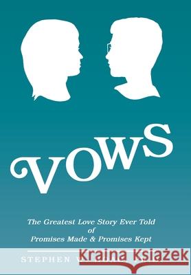 Vows: The Greatest Love Story Ever Told of Promises Made & Promises Kept Stephen W. Hoa 9781462412969 Inspiring Voices