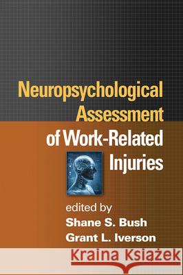 Neuropsychological Assessment of Work-Related Injuries Shane S. Bush Grant L. Iverson 9781462502271 Guilford Publications