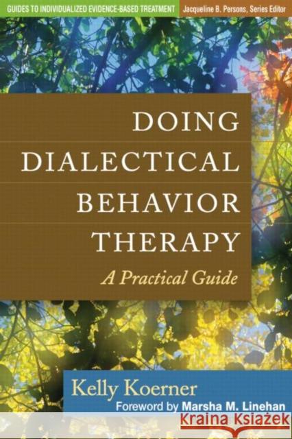 Doing Dialectical Behavior Therapy: A Practical Guide Koerner, Kelly 9781462502325 Guilford Publications