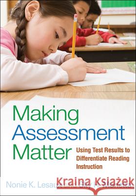 Making Assessment Matter: Using Test Results to Differentiate Reading Instruction Lesaux, Nonie K. 9781462502462 Guilford Publications