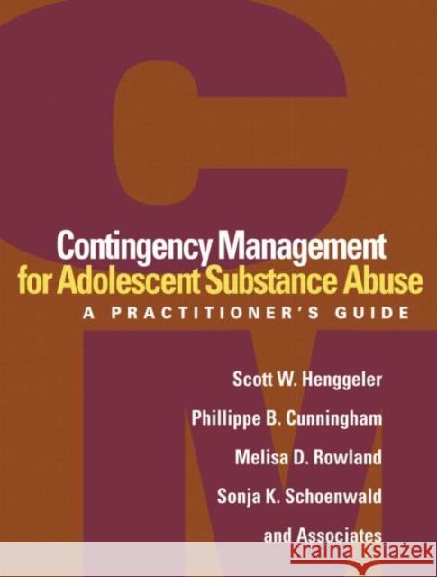 Contingency Management for Adolescent Substance Abuse: A Practitioner's Guide Henggeler, Scott W. 9781462502479 Guilford Publications