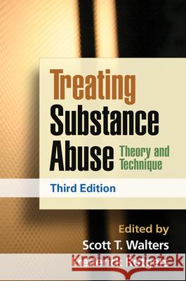 Treating Substance Abuse: Theory and Technique Walters, Scott T. 9781462502578