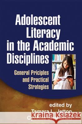Adolescent Literacy in the Academic Disciplines: General Principles and Practical Strategies Jetton, Tamara L. 9781462502806 Guilford Publications