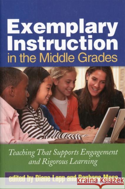 Exemplary Instruction in the Middle Grades: Teaching That Supports Engagement and Rigorous Learning Lapp, Diane 9781462502813 Guilford Publications