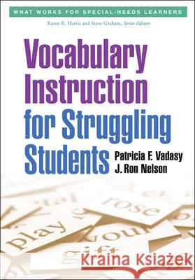 Vocabulary Instruction for Struggling Students Patricia F. Vadasy J. Ron Nelson 9781462502820