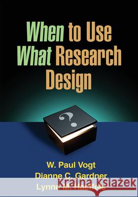 When to Use What Research Design W Paul Vogt 9781462503537 0