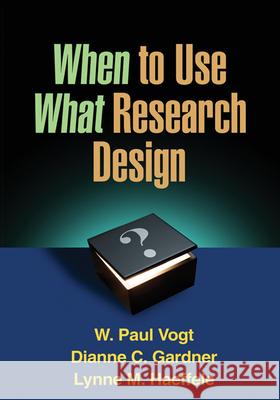 When to Use What Research Design W Paul Vogt 9781462503537