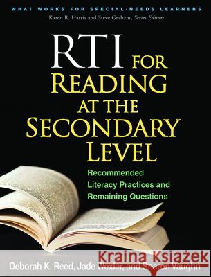 RTI for Reading at the Secondary Level: Recommended Literacy Practices and Remaining Questions Reed, Deborah K. 9781462503568