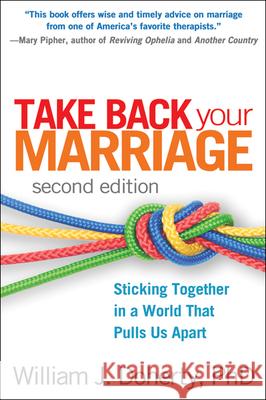 Take Back Your Marriage: Sticking Together in a World That Pulls Us Apart Doherty, William J. 9781462503674 0
