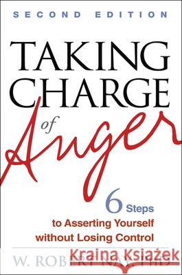 Taking Charge of Anger: Six Steps to Asserting Yourself Without Losing Control Nay, W. Robert 9781462503803 Guilford Publications