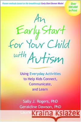 An Early Start for Your Child with Autism: Using Everyday Activities to Help Kids Connect, Communicate, and Learn Rogers, Sally J. 9781462503896