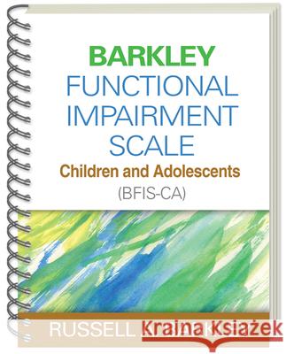 Barkley Functional Impairment Scale--Children and Adolescents (Bfis-Ca) Barkley, Russell A. 9781462503957 Guilford Publications