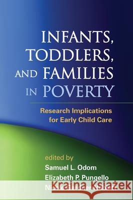 Infants, Toddlers, and Families in Poverty: Research Implications for Early Child Care Odom, Samuel L. 9781462504954