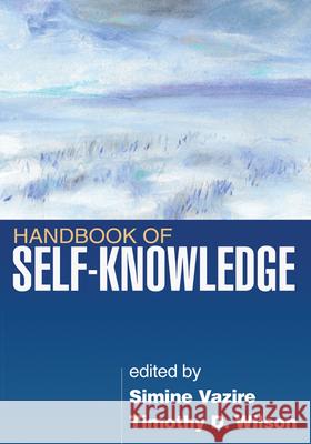 Handbook of Self-Knowledge Simine Vazire Timothy D. Wilson 9781462505111 Guilford Publications