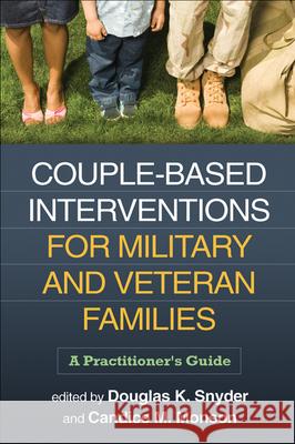 Couple-Based Interventions for Military and Veteran Families: A Practitioner's Guide Snyder, Douglas K. 9781462505401 Guilford Publications