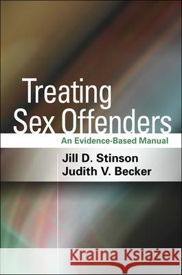 Treating Sex Offenders: An Evidence-Based Manual Stinson, Jill D. 9781462506934