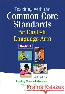 Teaching with the Common Core Standards for English Language Arts, PreK-2 Lesley Mandel Morrow Timothy Shanahan Karen K. Wixson 9781462507603 Guilford Publications