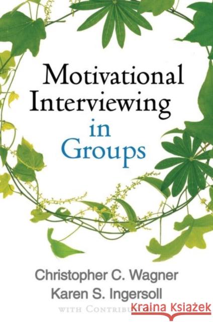 Motivational Interviewing in Groups Christopher Wagner 9781462507924
