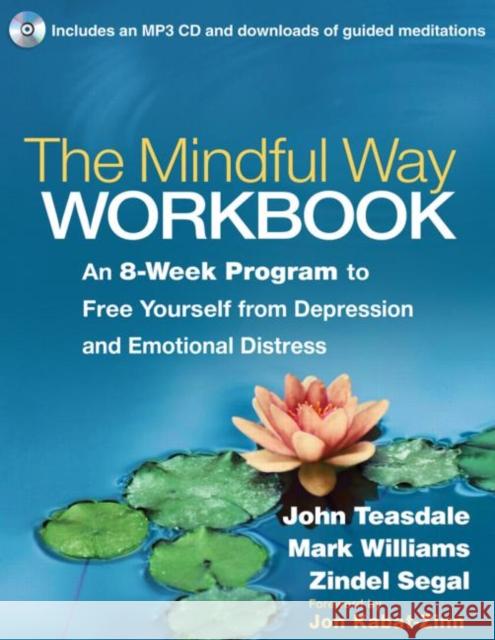 The Mindful Way Workbook: An 8-Week Program to Free Yourself from Depression and Emotional Distress [With CD (Audio)] Teasdale, John 9781462508143 Guilford Publications