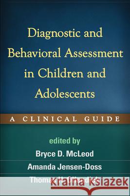 Diagnostic and Behavioral Assessment in Children and Adolescents: A Clinical Guide McLeod, Bryce D. 9781462508617 0