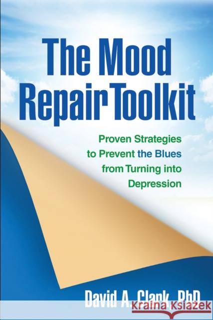 The Mood Repair Toolkit: Proven Strategies to Prevent the Blues from Turning Into Depression Nan Willard Cappo David A. Clark 9781462509386 Guilford Publications