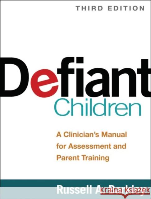 Defiant Children: A Clinician's Manual for Assessment and Parent Training Russell A. Barkley 9781462509508