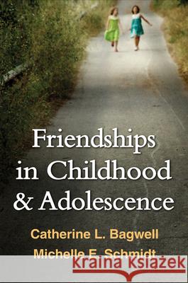 Friendships in Childhood & Adolescence Bagwell, Catherine L. 9781462509607 0