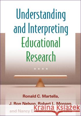 Understanding and Interpreting Educational Research Ronald C. Martella J. Ron Nelson Robert L. Morgan 9781462509621