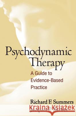 Psychodynamic Therapy: A Guide to Evidence-Based Practice Summers, Richard F. 9781462509706