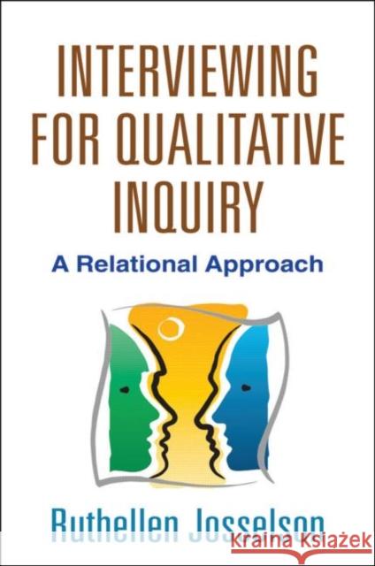 Interviewing for Qualitative Inquiry: A Relational Approach Josselson, Ruthellen 9781462510009