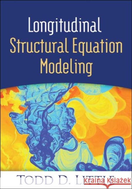 Longitudinal Structural Equation Modeling Todd D. Little 9781462510160 Guilford Publications