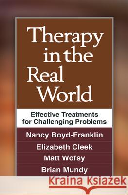 Therapy in the Real World: Effective Treatments for Challenging Problems Boyd-Franklin, Nancy 9781462510283 0