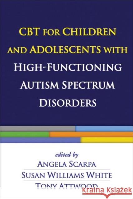 CBT for Children and Adolescents with High-Functioning Autism Spectrum Disorders Angela Scarpa 9781462510481 0