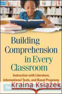 Building Comprehension in Every Classroom: Instruction with Literature, Informational Texts, and Basal Programs Brown, Rachel 9781462511204