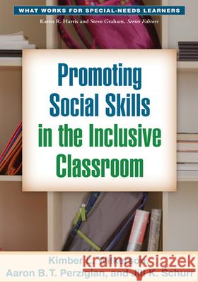 Promoting Social Skills in the Inclusive Classroom Kimber L. Wilkerson Aaron B. T. Perzigian Jill K. Schurr 9781462511488 Guilford Publications