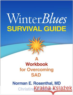 Winter Blues Survival Guide: A Workbook for Overcoming SAD Rosenthal, Norman E. 9781462512324