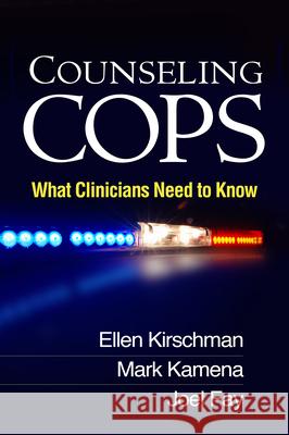 Counseling Cops: What Clinicians Need to Know Kirschman, Ellen 9781462512652 Guilford Publications