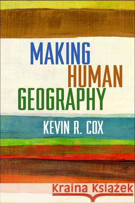 Making Human Geography Kevin R. Cox 9781462512898 Guilford Publications
