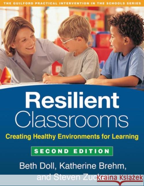 Resilient Classrooms: Creating Healthy Environments for Learning Doll, Beth 9781462513345