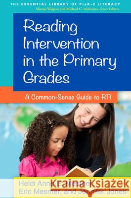 Reading Intervention in the Primary Grades: A Common-Sense Guide to RTI Mesmer, Heidi Anne E. 9781462513369 Guilford Publications