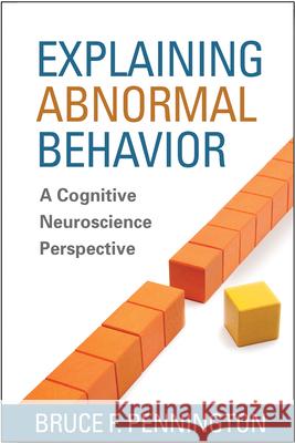 Explaining Abnormal Behavior: A Cognitive Neuroscience Perspective Pennington, Bruce F. 9781462513666 Guilford Publications