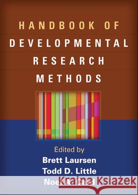Handbook of Developmental Research Methods Brett Laursen Todd D. Little Noel A. Card 9781462513932 Guilford Publications