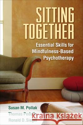 Sitting Together: Essential Skills for Mindfulness-Based Psychotherapy Pollak, Susan M. 9781462513987 Guilford Publications