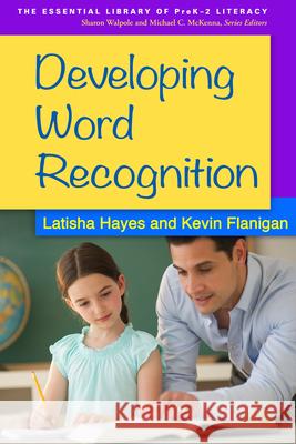 Developing Word Recognition Latisha Hayes Kevin Flanigan 9781462514151 Guilford Publications