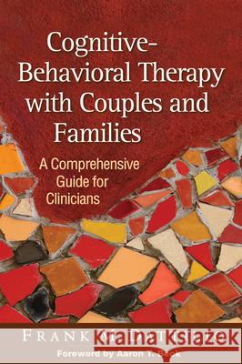 Cognitive-Behavioral Therapy with Couples and Families: A Comprehensive Guide for Clinicians Dattilio, Frank M. 9781462514168