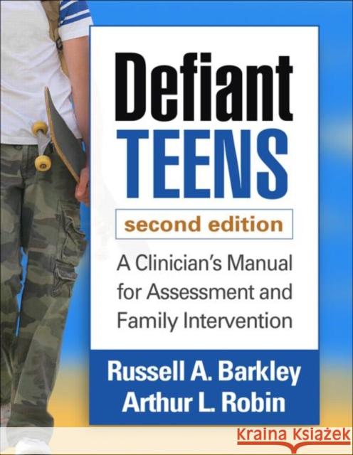 Defiant Teens: A Clinician's Manual for Assessment and Family Intervention Barkley, Russell A. 9781462514410