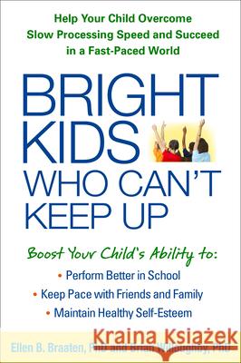 Bright Kids Who Can't Keep Up: Help Your Child Overcome Slow Processing Speed and Succeed in a Fast-Paced World Ellen B. Braaten Brian L. B. Willoughby 9781462515493 Guilford Publications