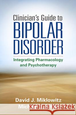 Clinician's Guide to Bipolar Disorder: Integrating Pharmacology and Psychotherapy Miklowitz, David J. 9781462515592 Guilford Publications